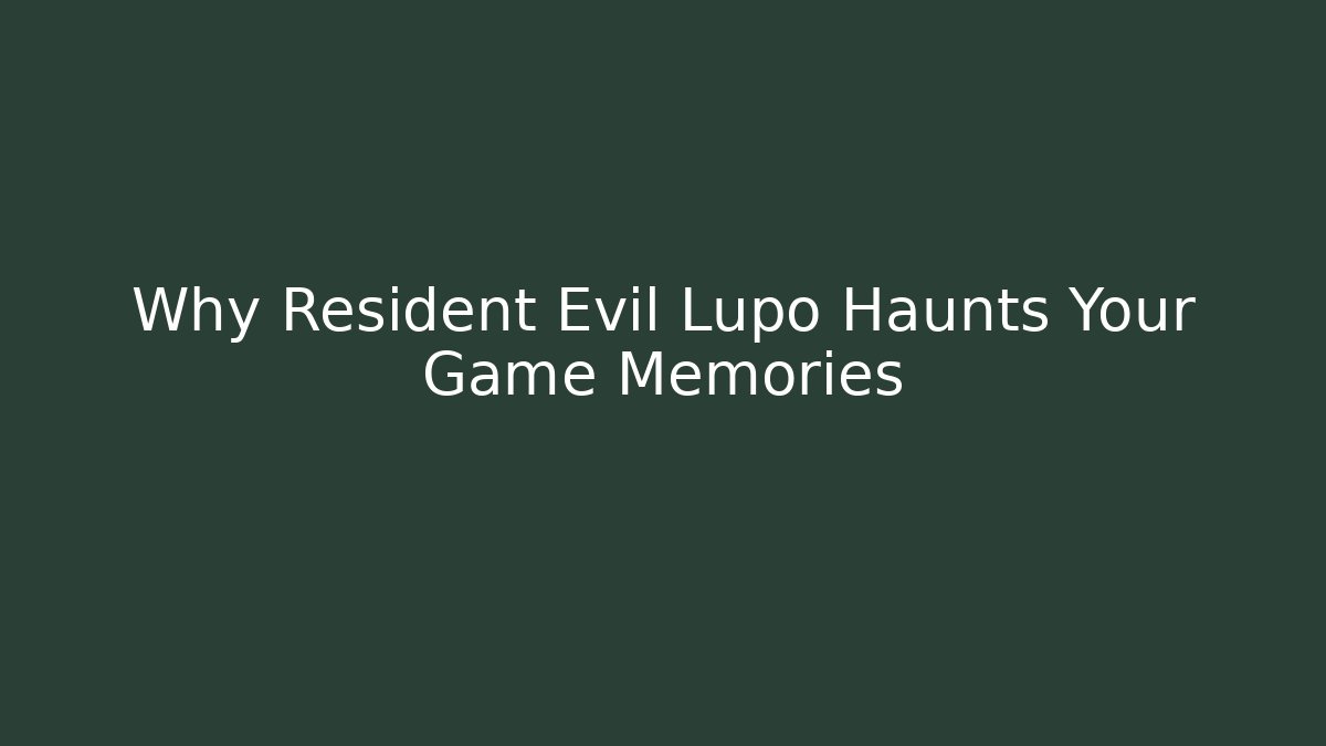 Why Resident Evil Lupo Haunts Your Game Memories