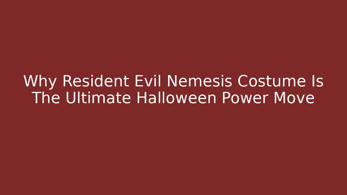 Why Resident Evil Nemesis Costume Is The Ultimate Halloween Power Move