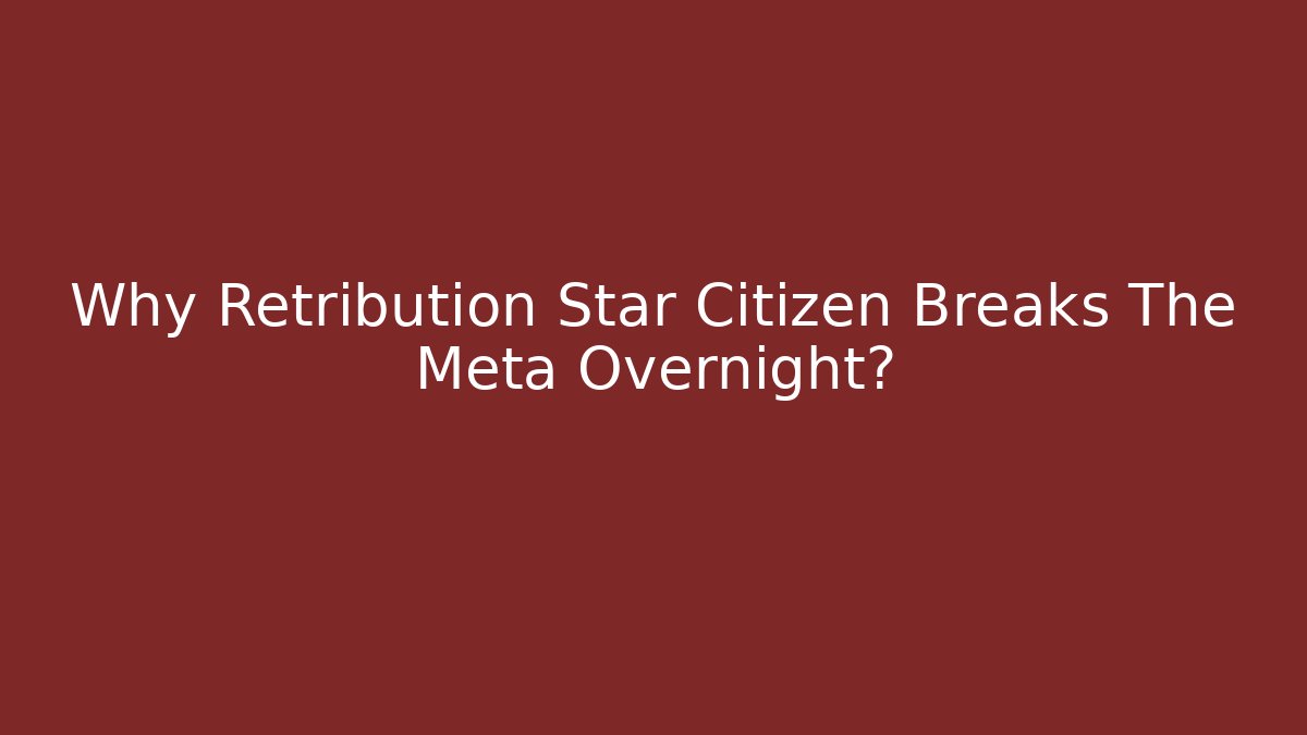 Why Retribution Star Citizen Breaks The Meta Overnight? - Critter Realm