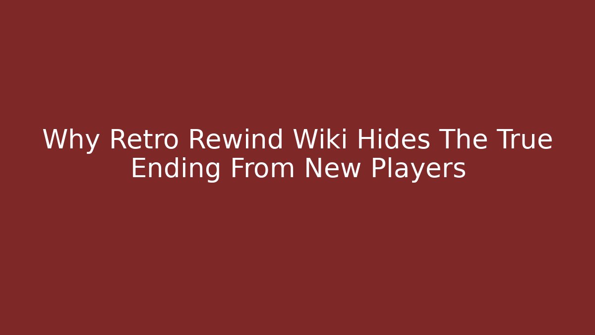 Why Retro Rewind Wiki Hides The True Ending From New Players