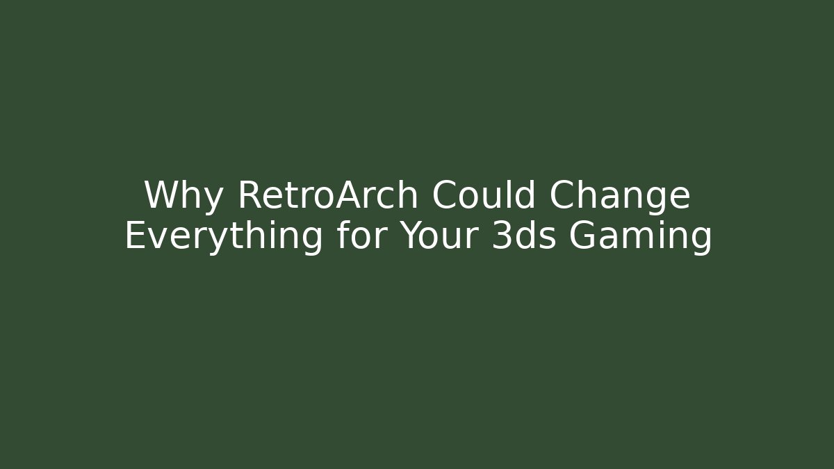 Why RetroArch Could Change Everything for Your 3ds Gaming - Critter Realm
