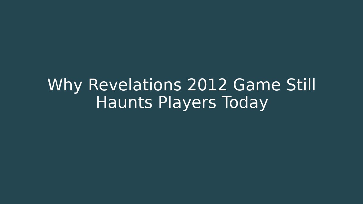 Why Revelations 2012 Game Still Haunts Players Today - Critter Realm