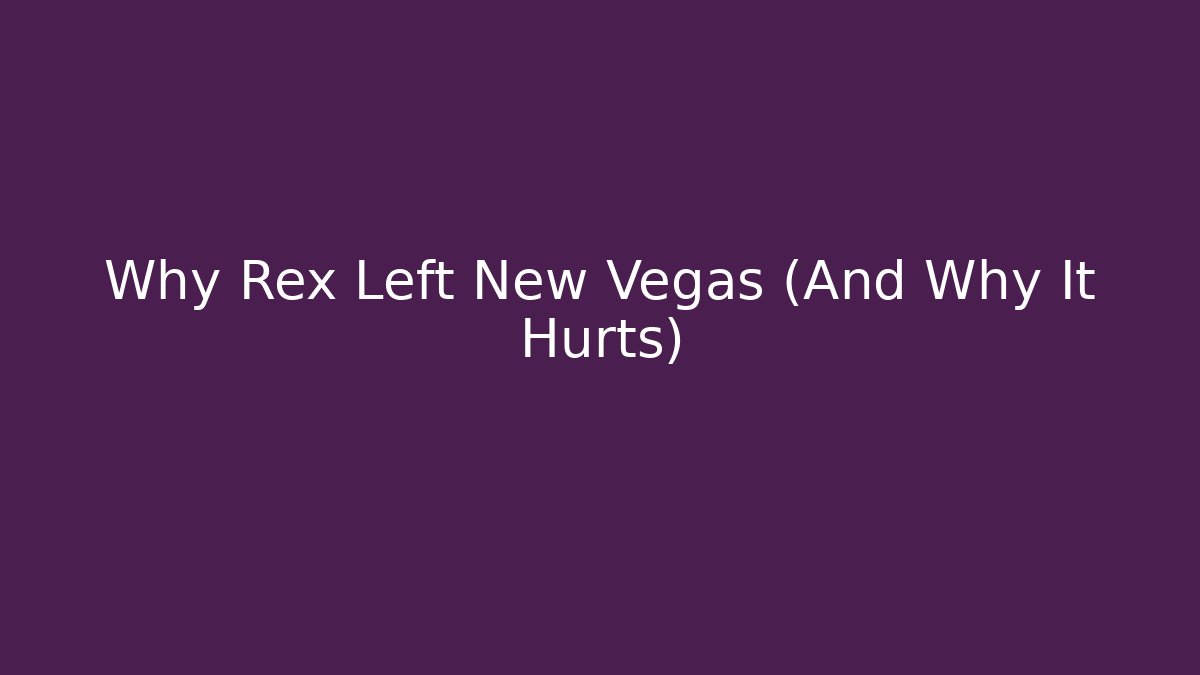 Why Rex Left New Vegas (And Why It Hurts) - Critter Realm