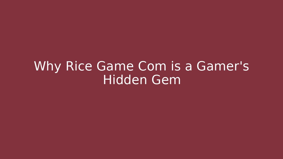 Why Rice Game Com is a Gamer’s Hidden Gem