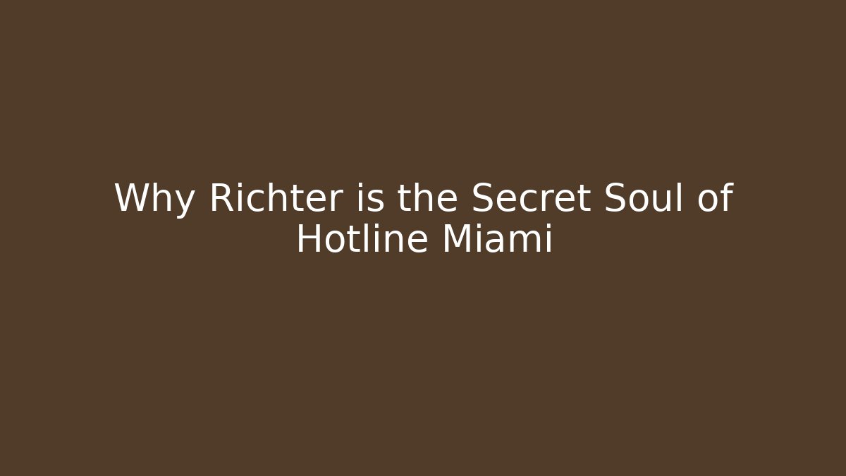 Why Richter is the Secret Soul of Hotline Miami