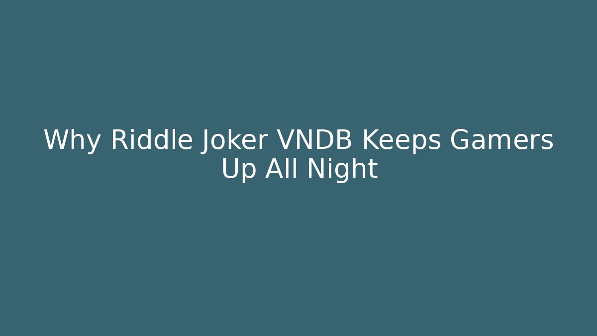 Why Riddle Joker VNDB Keeps Gamers Up All Night