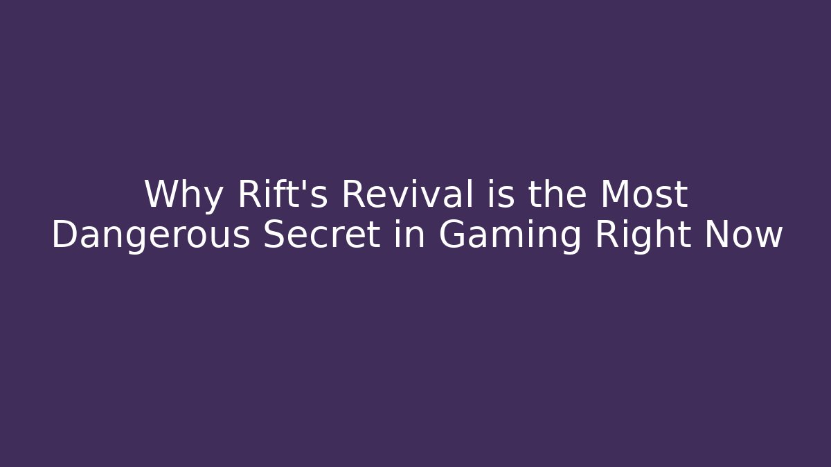 Why Rift’s Revival is the Most Dangerous Secret in Gaming Right Now