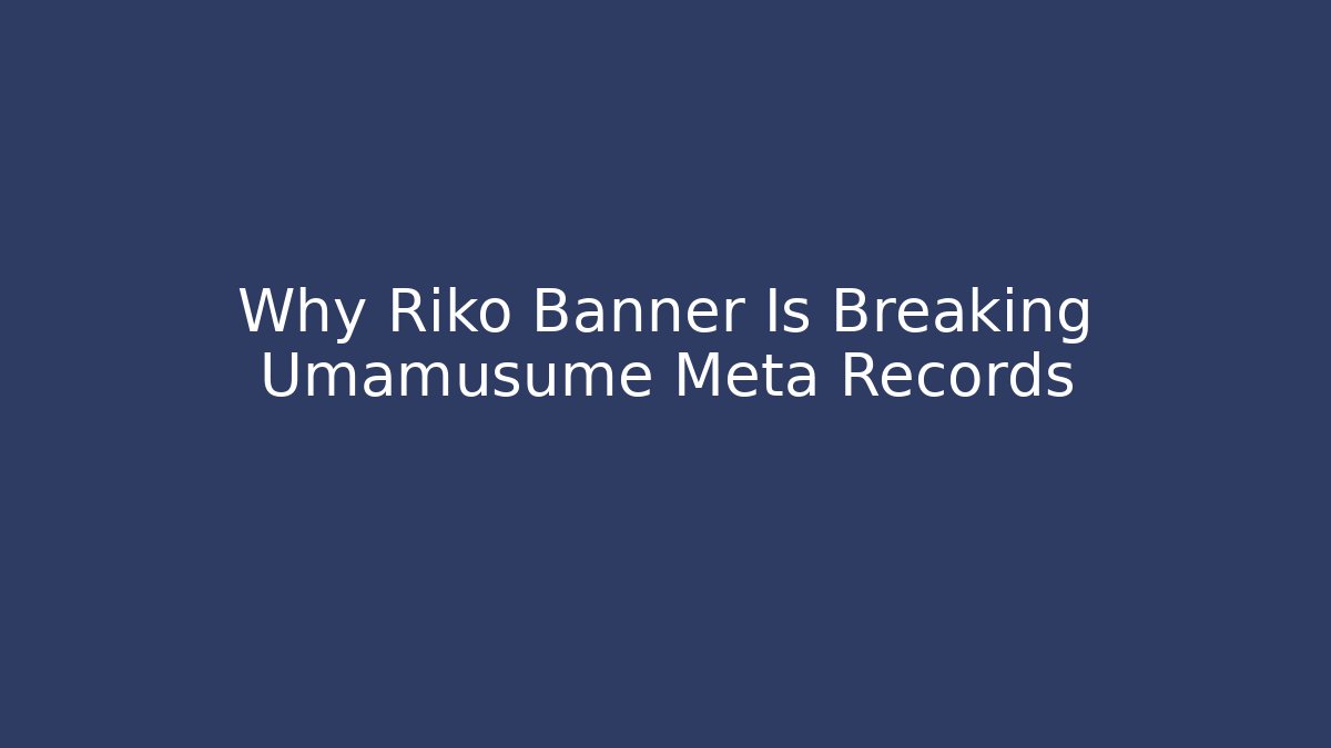 Why Riko Banner Is Breaking Umamusume Meta Records