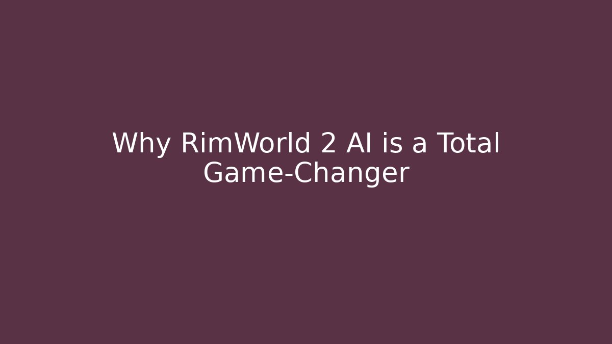 Why RimWorld 2 AI is a Total Game-Changer
