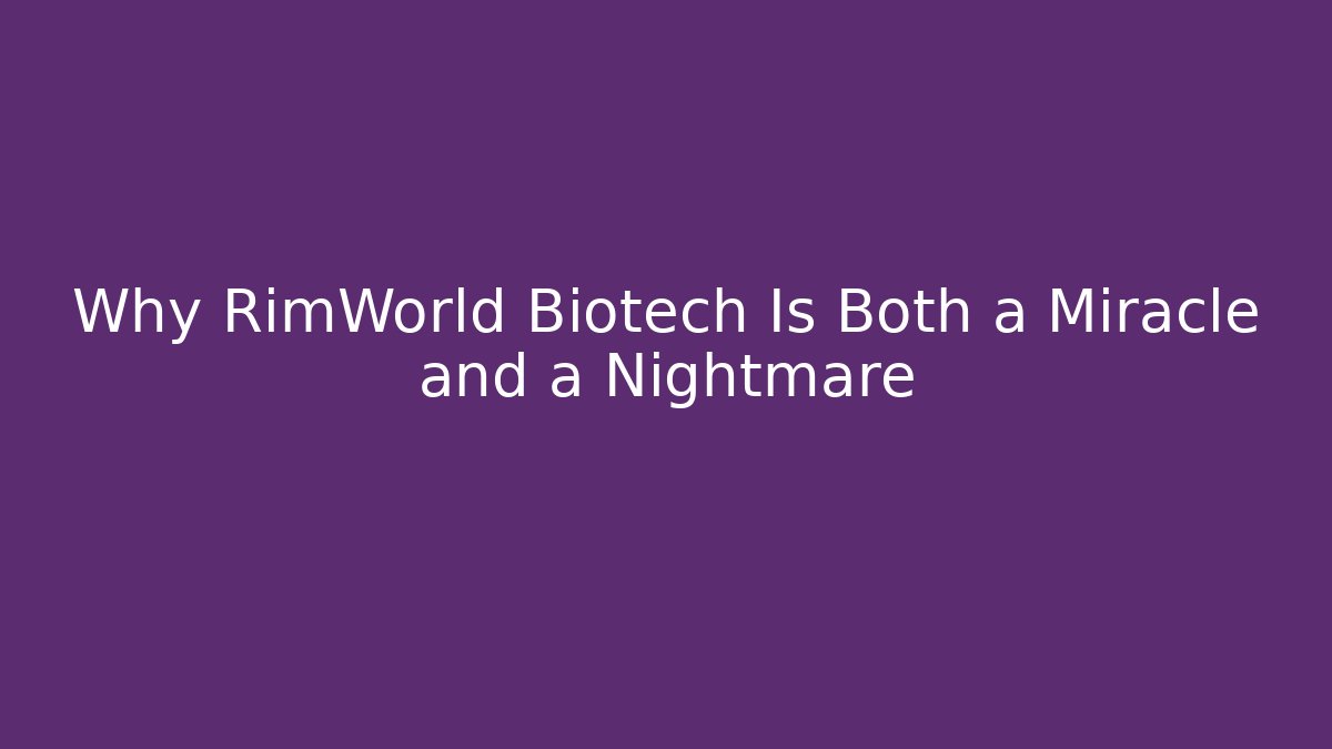 Why RimWorld Biotech Is Both a Miracle and a Nightmare