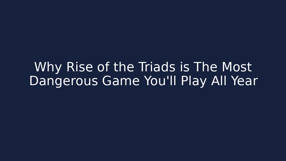 Why Rise of the Triads is The Most Dangerous Game You’ll Play All Year