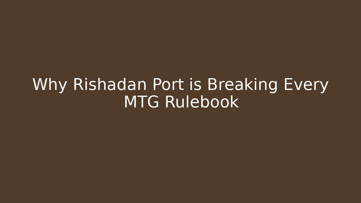 Why Rishadan Port is Breaking Every MTG Rulebook