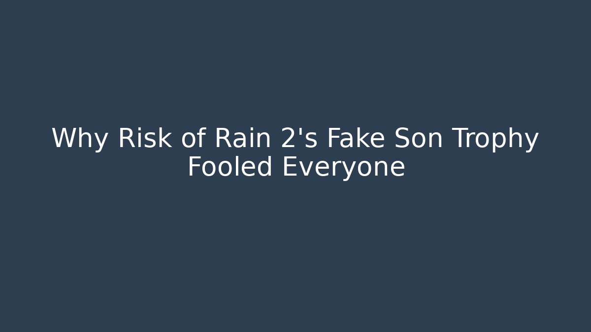 Why Risk of Rain 2's Fake Son Trophy Fooled Everyone
