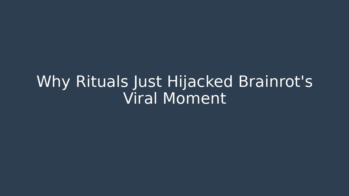 Why Rituals Just Hijacked Brainrot's Viral Moment