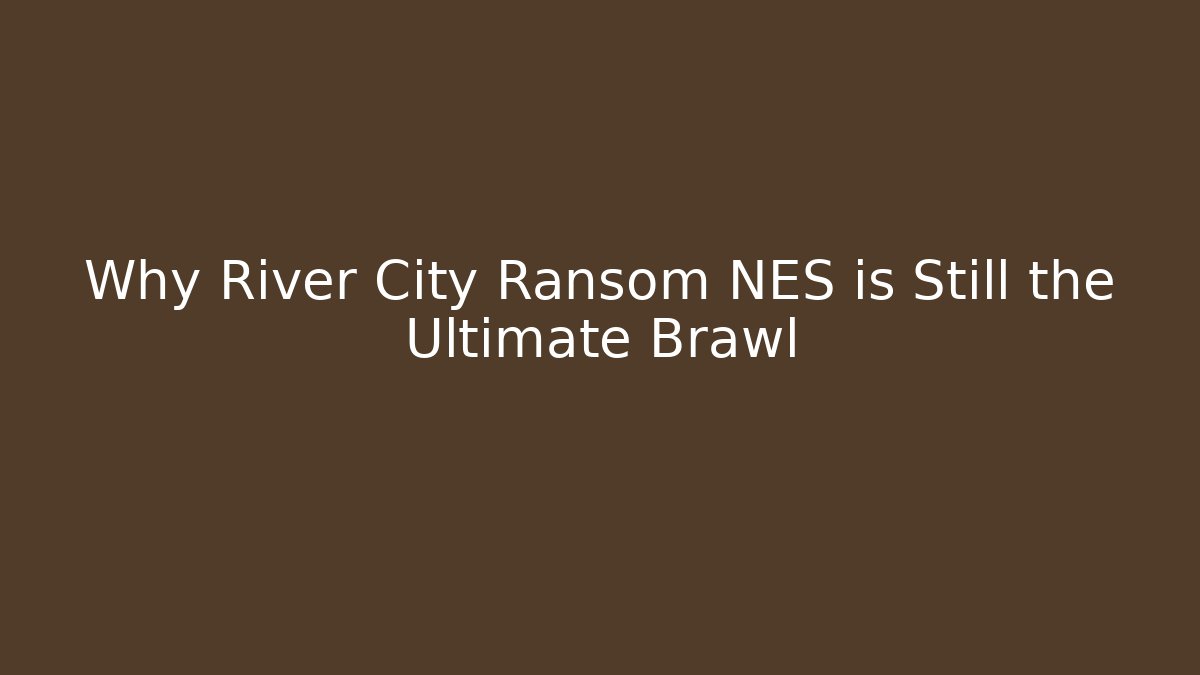 Why River City Ransom NES is Still the Ultimate Brawl