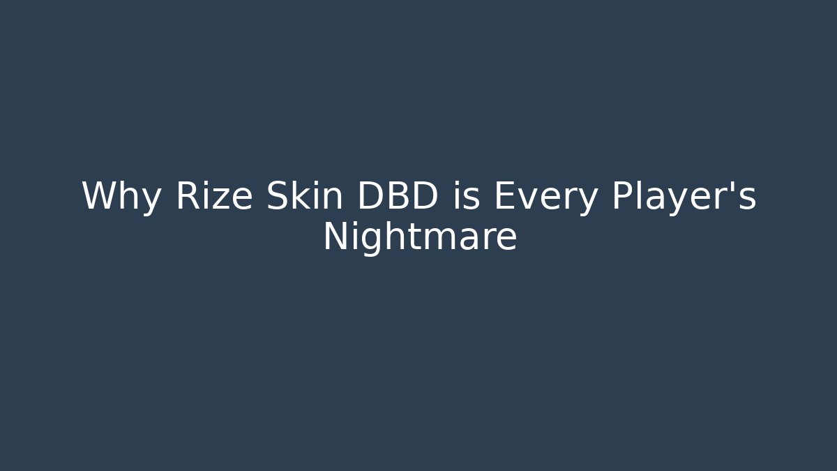 Why Rize Skin DBD is Every Player's Nightmare