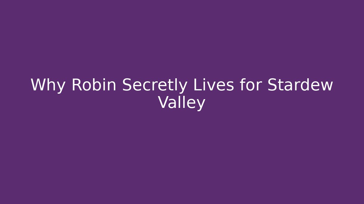Why Robin Secretly Lives for Stardew Valley - Critter Realm