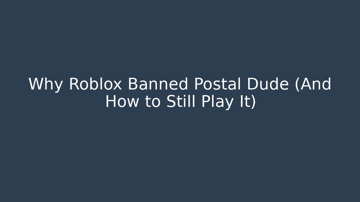 Why Roblox Banned Postal Dude (And How to Still Play It)