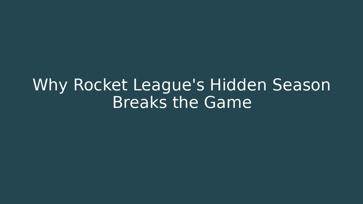 Why Rocket League's Hidden Season Breaks the Game