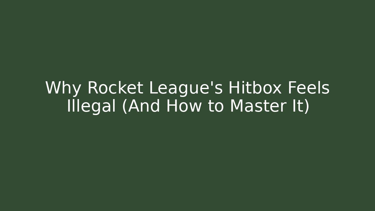 Why Rocket League’s Hitbox Feels Illegal (And How to Master It)