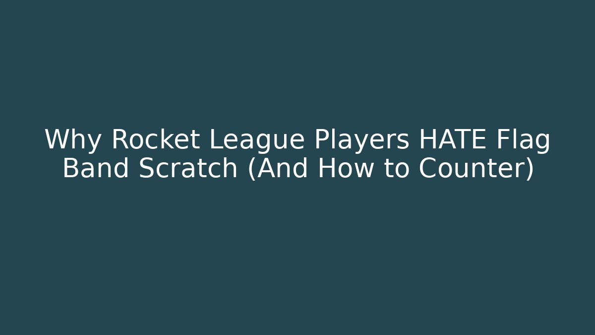 Why Rocket League Players HATE Flag Band Scratch (And How to Counter)