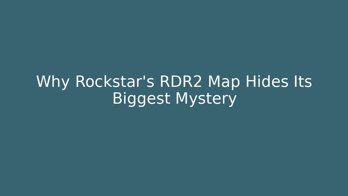 Why Rockstar's RDR2 Map Hides Its Biggest Mystery