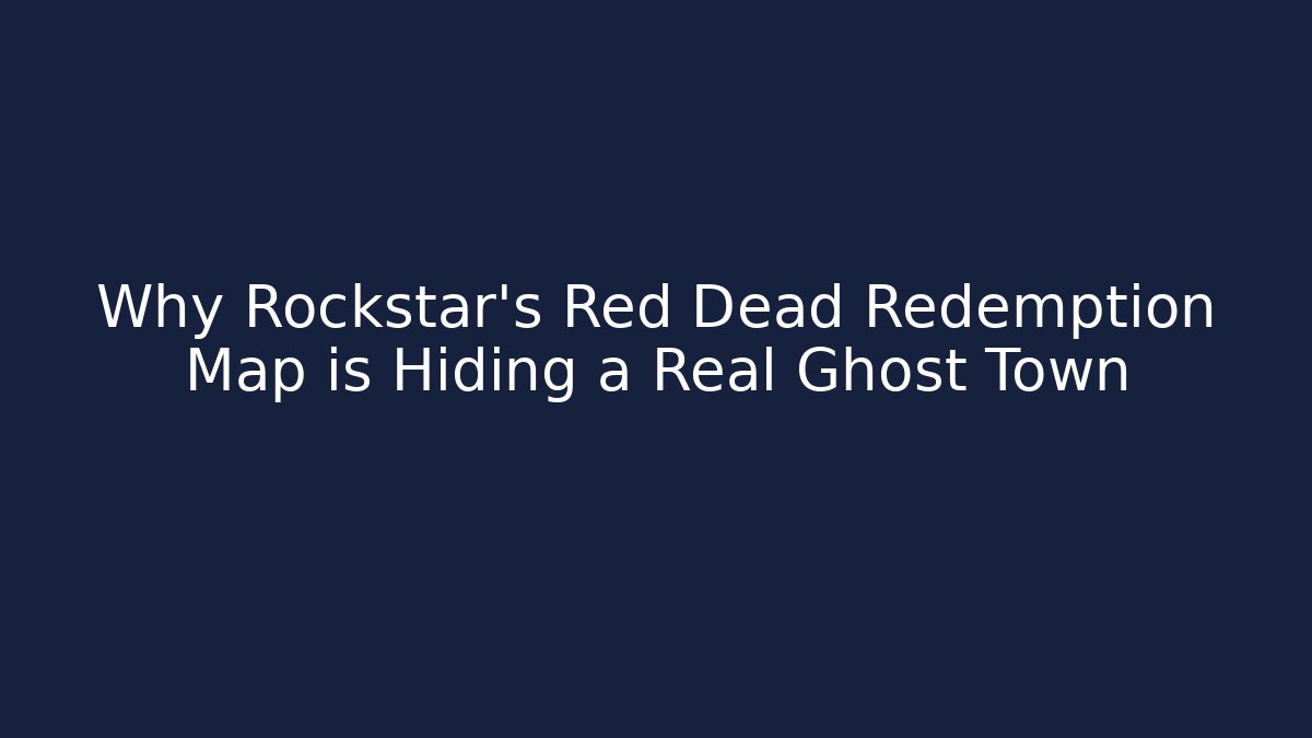 Why Rockstar’s Red Dead Redemption Map is Hiding a Real Ghost Town