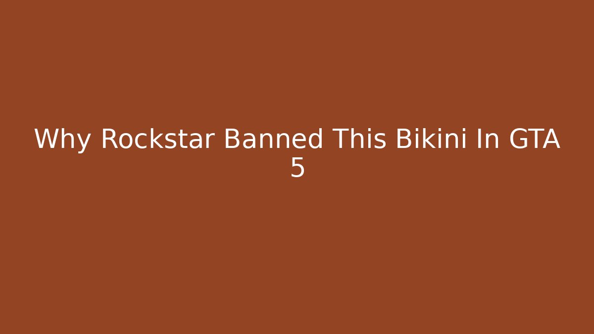 Why Rockstar Banned This Bikini In GTA 5
