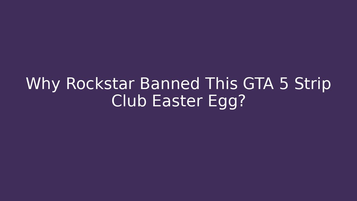 Why Rockstar Banned This GTA 5 Strip Club Easter Egg? - Critter Realm