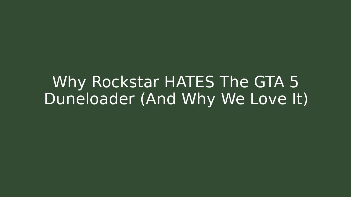 Why Rockstar HATES The GTA 5 Duneloader (And Why We Love It)