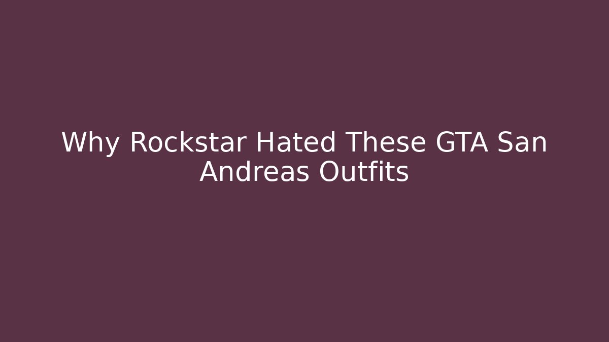 Why Rockstar Hated These GTA San Andreas Outfits