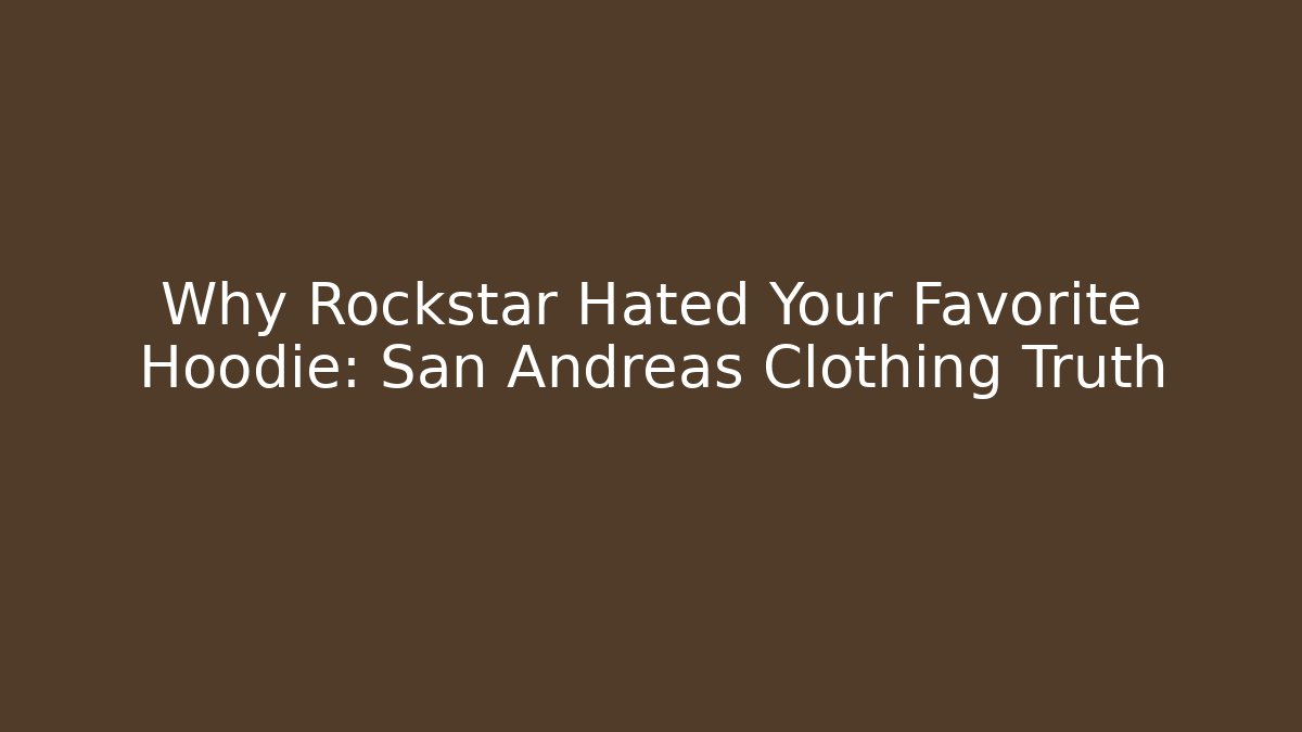 Why Rockstar Hated Your Favorite Hoodie: San Andreas Clothing Truth