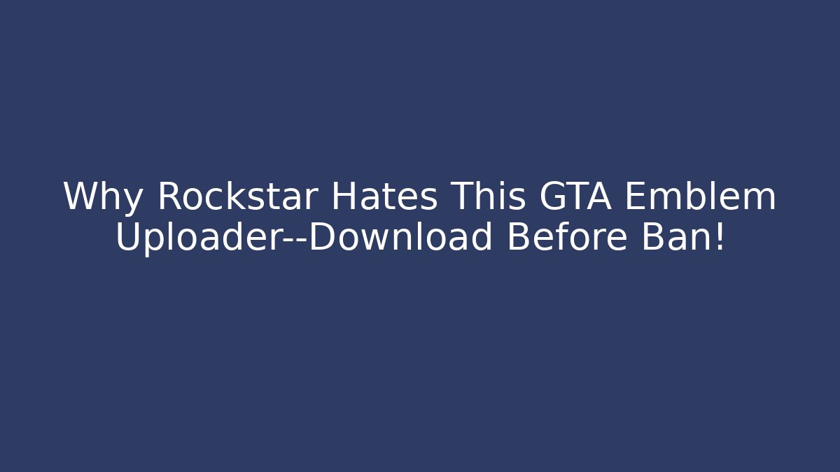 Why Rockstar Hates This GTA Emblem Uploader—Download Before Ban!