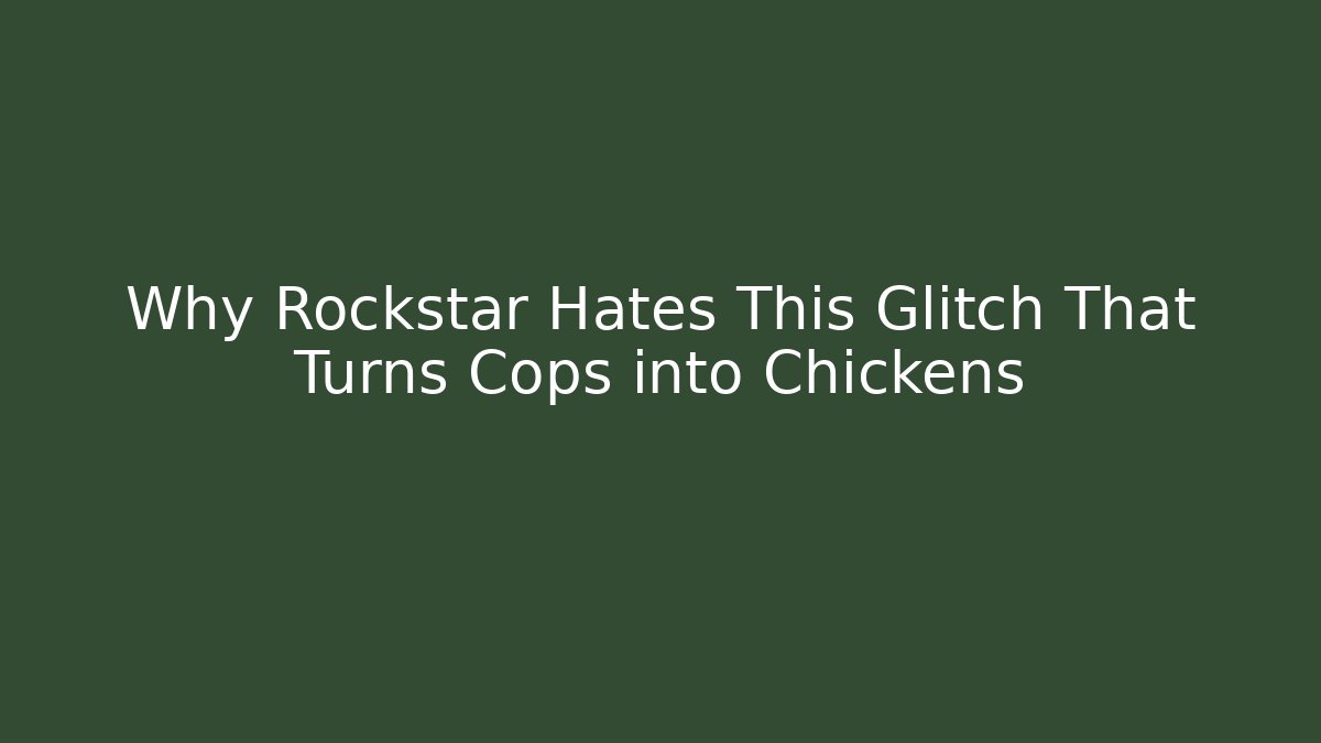 Why Rockstar Hates This Glitch That Turns Cops into Chickens