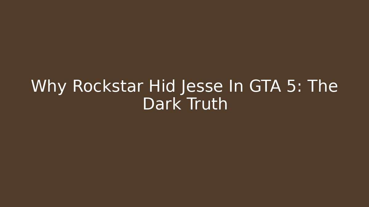 Why Rockstar Hid Jesse In GTA 5: The Dark Truth