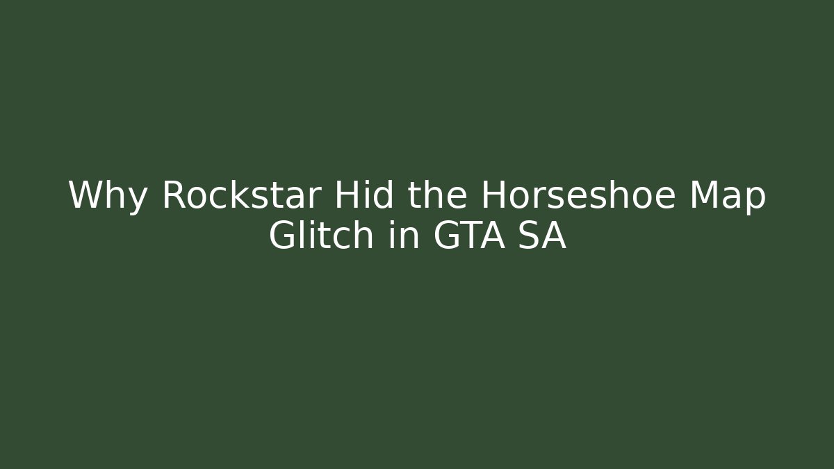 Why Rockstar Hid the Horseshoe Map Glitch in GTA SA