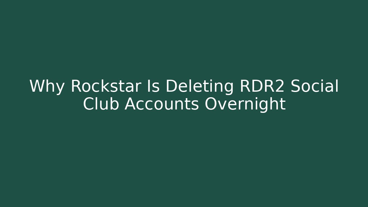Why Rockstar Is Deleting RDR2 Social Club Accounts Overnight