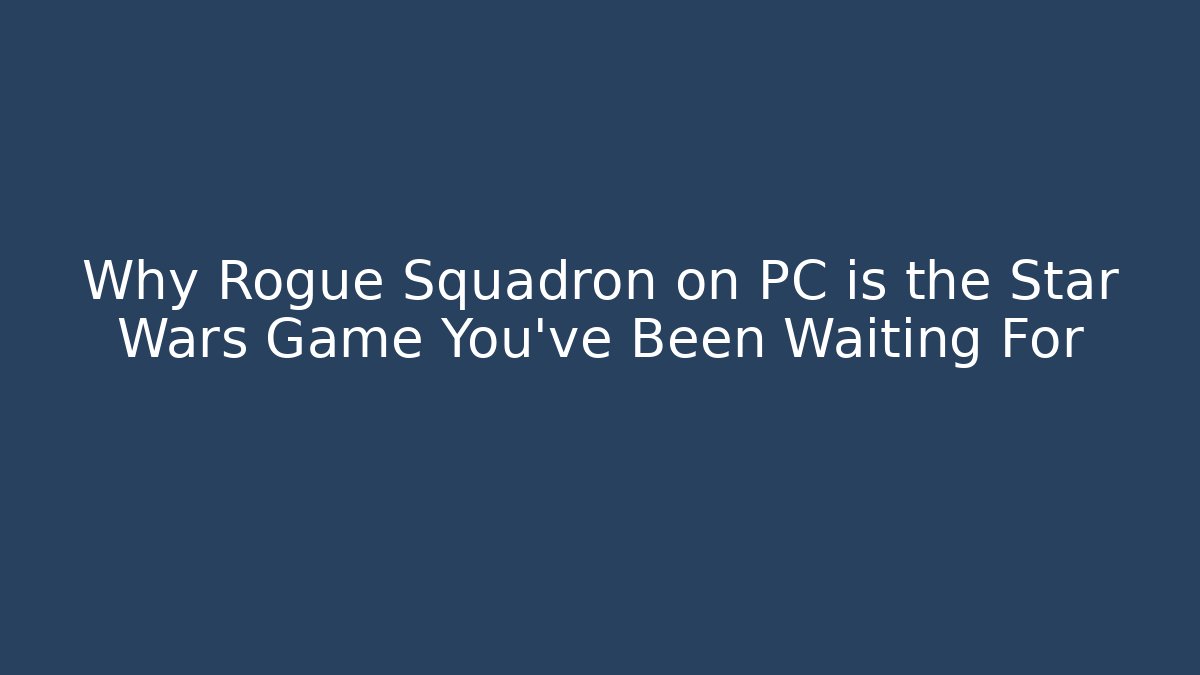 Why Rogue Squadron on PC is the Star Wars Game You’ve Been Waiting For - Critter Realm