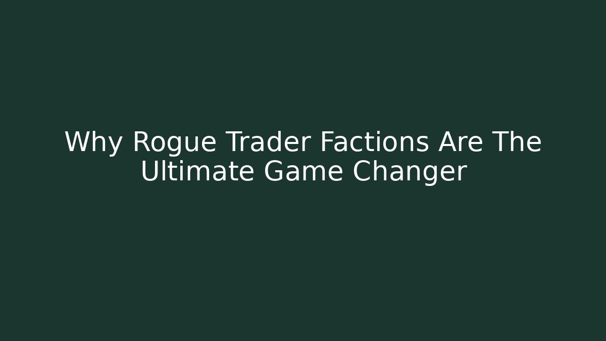 Why Rogue Trader Factions Are The Ultimate Game Changer - Critter Realm