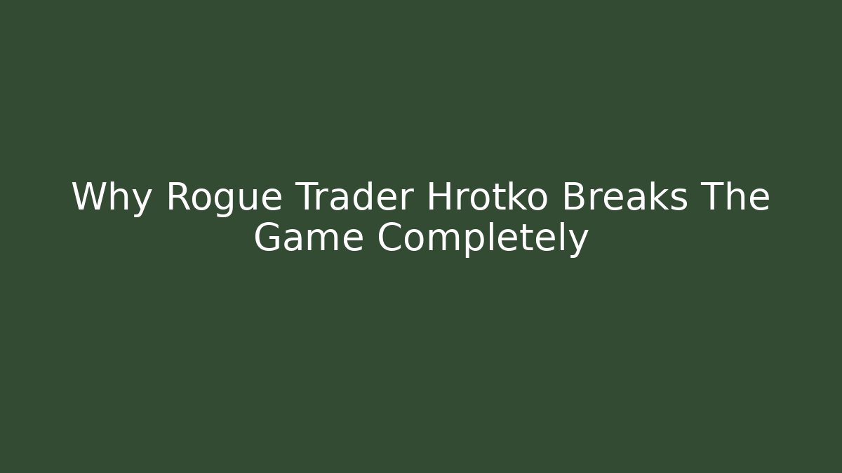 Why Rogue Trader Hrotko Breaks The Game Completely