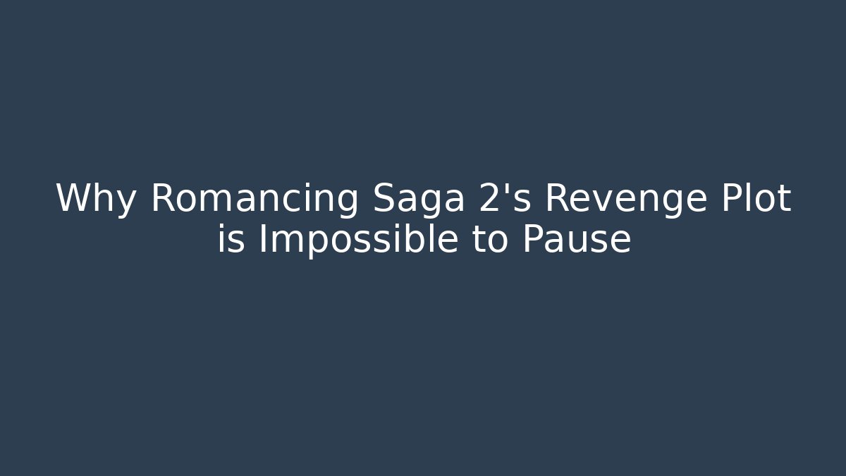 Why Romancing Saga 2’s Revenge Plot is Impossible to Pause