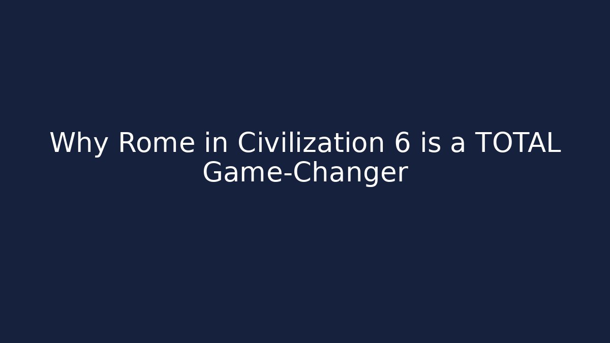 Why Rome in Civilization 6 is a TOTAL Game-Changer