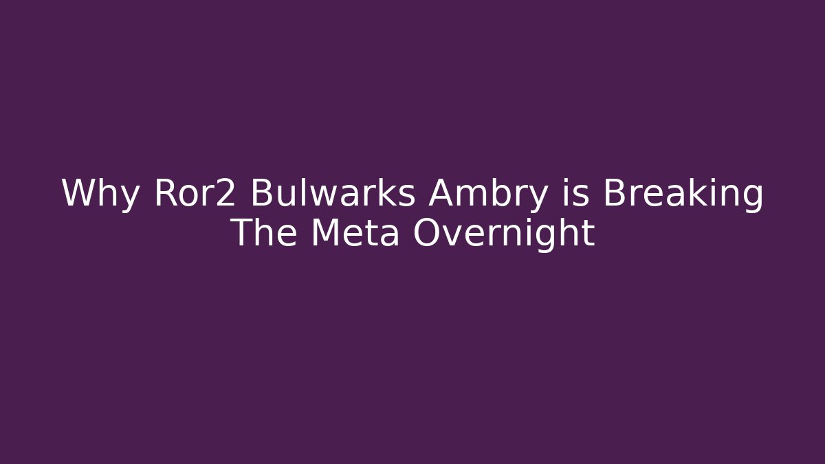 Why Ror2 Bulwarks Ambry is Breaking The Meta Overnight - Critter Realm