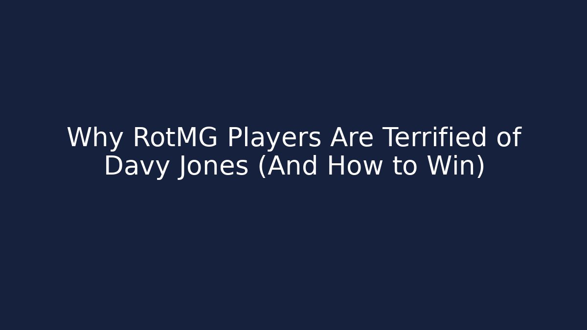 Why RotMG Players Are Terrified of Davy Jones (And How to Win)