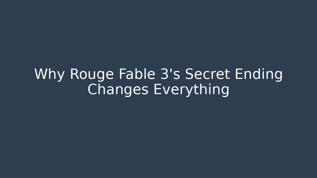 Why Rouge Fable 3's Secret Ending Changes Everything - Critter Realm
