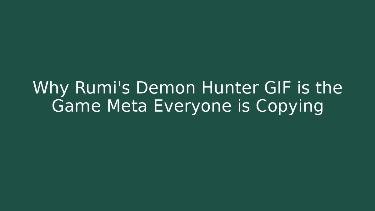 Why Rumi’s Demon Hunter GIF is the Game Meta Everyone is Copying