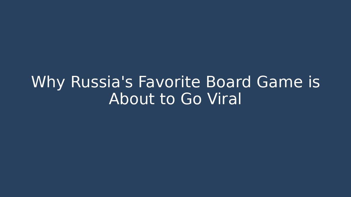 Why Russia's Favorite Board Game is About to Go Viral