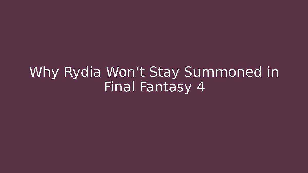 Why Rydia Won't Stay Summoned in Final Fantasy 4