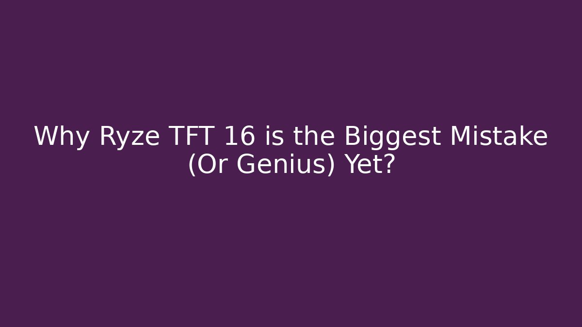 Why Ryze TFT 16 is the Biggest Mistake (Or Genius) Yet?