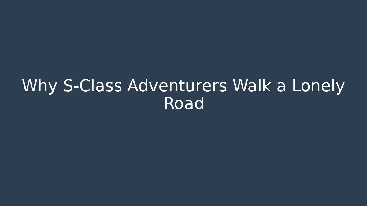 Why S-Class Adventurers Walk a Lonely Road